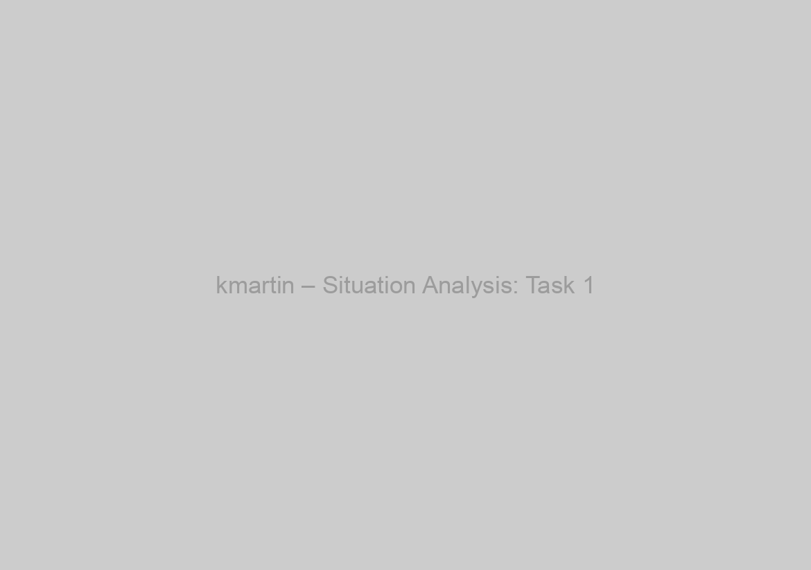 kmartin – Situation Analysis: Task 1
